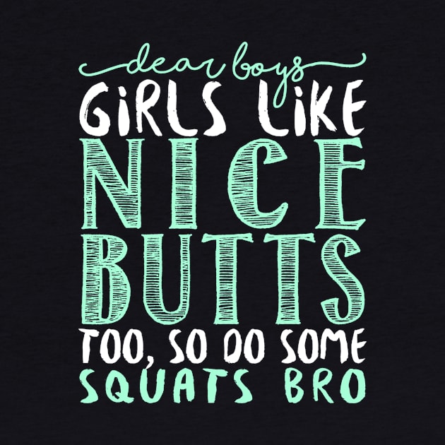 Dear Boys Girls Like Nice Butts Too, So Do Some Squats Bro - Gym Fitness Workout by fromherotozero